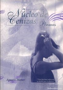 Livres d'occasion: Agustín BLANCO : Núcleo de cenizas. (Zaragoza, 2004)